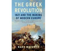 Mark Mazower Mazower, Mark The Greek Revolution (Tascabile)