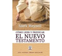 Mark Meynell Cómo Leer Y Predicar El Nuevo Testamento (Tascabile)