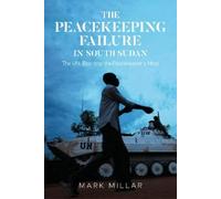 Mark Millar The Peacekeeping Failure in South Sudan (Copertina rigida)