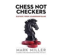 Mark Miller Chess Not Checkers: Elevate Your Leadership Game (Copertina rigida)