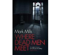Mark Mills Where Dead Men Meet (Tascabile)