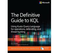 The Definitive Guide to KQL: Using Kusto Query Language for operations,