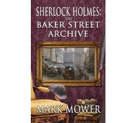 Mark Mower Sherlock Holmes - The Baker Street Archive (Copertina rigida)