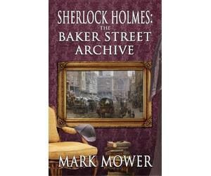 Mark Mower Sherlock Holmes - The Baker Street Archive (Tascabile)