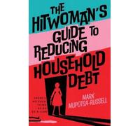 Mark Mupotsa-Russell The Hitwoman's Guide to Reducing Household Debt (Tascabile)
