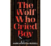 Mark Mupotsa-Russell The Wolf Who Cried Boy (Tascabile)