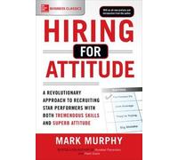 Mark Murphy Hiring for Attitude: A Revolutionary Approach to Recruit (Tascabile)