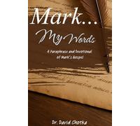 Mark... My Words: A Paraphrase And Devotional Of The Gospel of Mark