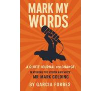 Mark My Words: A Quote Journal for Change: Featuring the Vision and Voice of Mr. Mark Golding