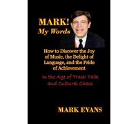 Mark! My Words: How to Discover the Joy of Music, the Delight of Language, and the Pride of Achievement in the Age of Trash Talk and Cultural Chaos