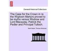 Mark Napier Tho The Case for the Crown in Re the Wigtown Martyrs Pro (Tascabile)
