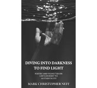 Mark Neff Mark Christopher Neff Diving Into Darkness to Find Light (Tascabile)