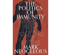 Mark Neocleous The Politics of Immunity (Copertina rigida)