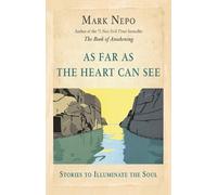 Mark Nepo As Far As the Heart Can See (Tascabile)