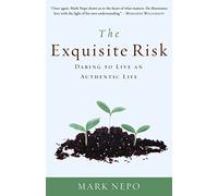 Mark Nepo The Exquisite Risk: Daring to Live an Authentic Life (Tascabile)