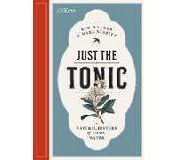 Just the Tonic: A Natural History of Tonic Water: a History of Tonic Water