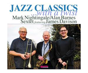 Mark Nightingale / Alan Barnes Sextet & James Davison - Jazz Classics ...with a Twist