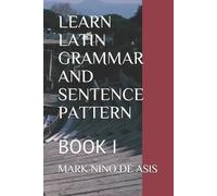 Mark Nino de Asis Learn Latin Grammar and Sentence Pattern (Tascabile)