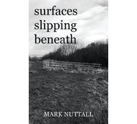 Mark Nuttall Surfaces Slipping Beneath (Tascabile)