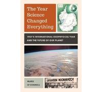 The Year Science Changed Everything: 1957's International Geophysical Year and the Future of Our Planet