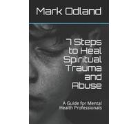 Mark Odland 7 Steps to Heal Spiritual Trauma and Abuse (Tascabile)