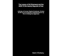 Mark O'Doherty The Legacy of Ali Khamenei and the IRGC in the Islami (Tascabile)