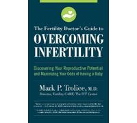 Mark P. Trolice The Fertility Doctor's Guide to Overcoming Inferti (Tascabile)