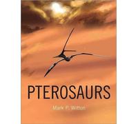 Pterosaurs: Natural History, Evolution, Anatomy by Witton, Mark P.