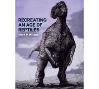 Mark P Witton Recreating an Age of Reptiles (Tascabile)