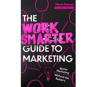 Mark Palmer The Work Smarter Guide to Marketing (Tascabile) (PRESALE 18/09/2025)