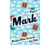 Mark: Part 1: Simple Bible Journal for Kids