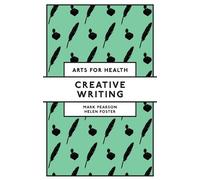 Mark Pearson Helen Foster Creative Writing (Tascabile) Arts for Health