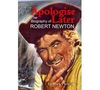 Mark Penrose Apologise Later: the Biography of Robert Newton (Tascabile)