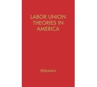 Mark Perlnman Labor Union Theories in America (Copertina rigida)