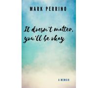 Mark Perrino It doesn't matter, you'll be okay (Tascabile)
