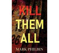 Mark Philbin Kill Them All (Tascabile)