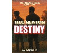Mark Philip Smith Theo Newton Destiny (Tascabile) Theo Newton Trilogy