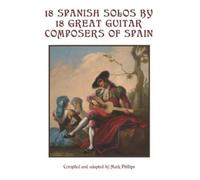 Mark Phillips 18 Spanish Solos by 18 Great Guitar Composers of Spain (Tascabile)