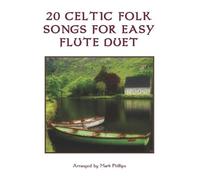 Mark Phillips 20 Celtic Folk Songs for Easy Flute Duet (Tascabile)