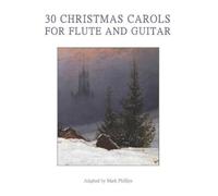 Mark Phillips 30 Christmas Carols for Flute and Guitar (Tascabile)