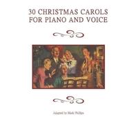 Mark Phillips 30 Christmas Carols for Piano and Voice (Tascabile)