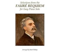 Mark Phillips Gabrie Selections from the Fauré Requiem for Easy Pia (Tascabile)