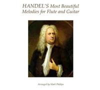 Mark Phillips George Fred Handel's Most Beautiful Melodies for Flut (Tascabile)