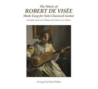 Mark Phillips Ro The Music of Robert de Visée Made Easy for Solo Cla (Tascabile)