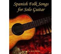 Mark Phillips Spanish Folk Songs for Solo Guitar (Tascabile)