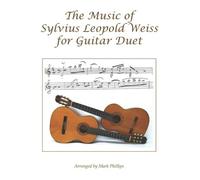 Mark Phillips Sylvius Leop The Music of Sylvius Leopold Weiss for Gu (Tascabile)