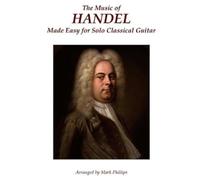 Mark Phillips The Music of Handel Made Easy for Solo Classical Guita (Tascabile)