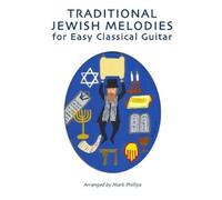 Mark Phillips Traditional Jewish Melodies for Easy Classical Guitar (Tascabile)