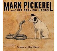 MARK PICKEREL & HIS PRAYING HANDS - Snake in the Radio