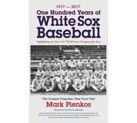 Mark Pienkos 1917-2017-One Hundred Years of White Sox Baseball (Tascabile)